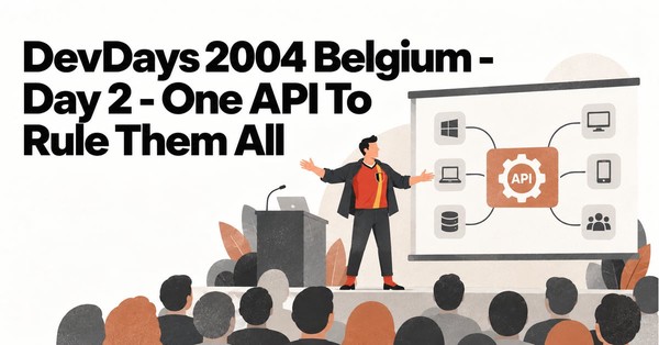 DevDays 2004 Belgium Day 2: One API to Rule Them All