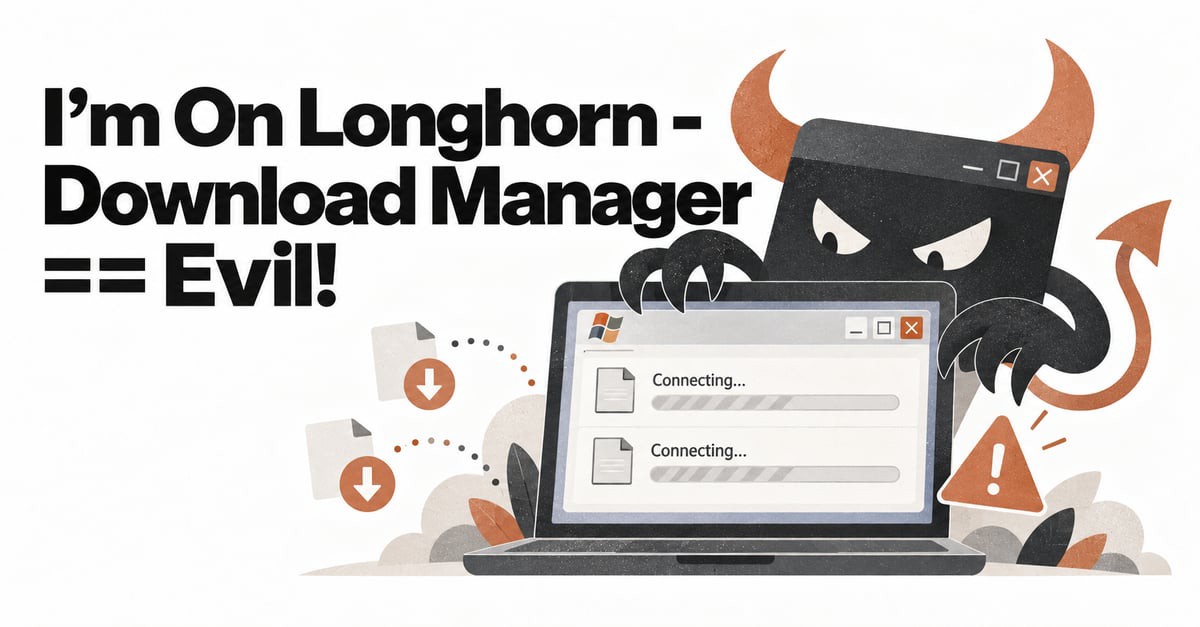I'm on Longhorn: Download Manager == Evil!