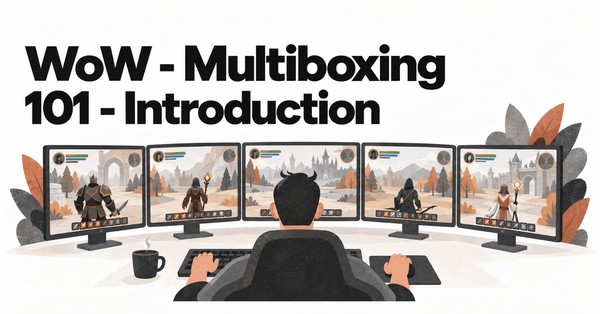 WoW - Multiboxing 101 - Introduction
