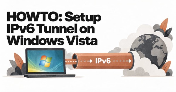 HOWTO: Setup IPv6 Tunnel on Windows Vista