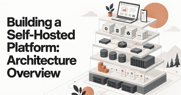 Building a Self-Hosted Platform: Architecture Overview